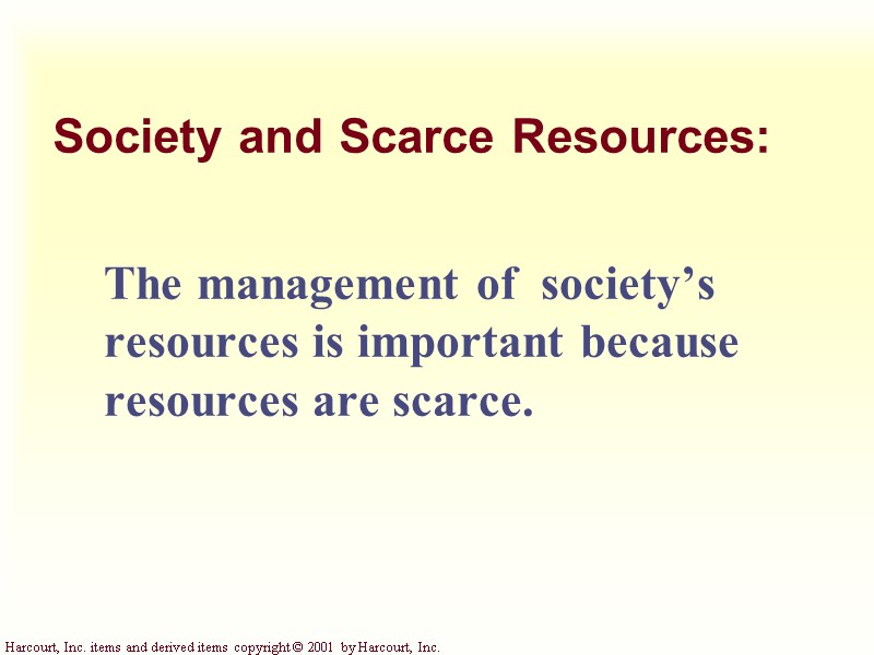Society and Scarce Resources: The management of  society’s resources is important because resources